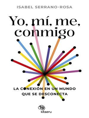cover image of Yo, mí, me, conmigo. La conexión en un mundo que se desconecta